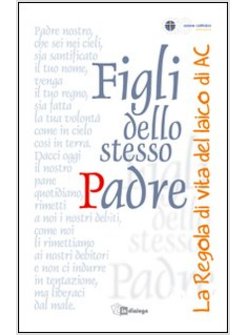 FIGLI DELLO STESSO PADRE. LA REGOLA DI VITA DEL LAICO ADULTO DI AC
