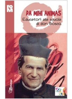 DA MIHI ANIMAS EDUCATORI ALLA SCUOLA DI DON BOSCO