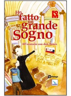 HO FATTO UN GRANDE SOGNO. ALL'ORATORIO CON DON BOSCO