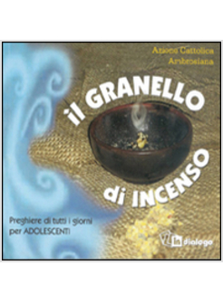 IL GRANELLO DI INCENSO. PREGHIERE DI TUTTI I GIORNI PER ADOLESCENTI