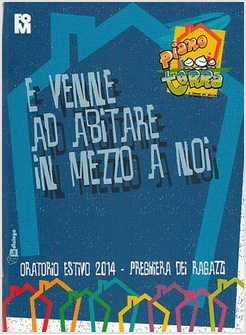E VENNE AD ABITARE IN MEZZO A NOI. PREGHIERA DEI RAGAZZI PER L'ORATORIO ESTIVO. 