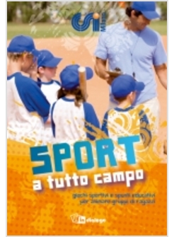 SPORT A TUTTO CAMPO GIOCHI SPORTIVI E SPUNTI EDUCATIVI PER ANIMARE GRUPPI