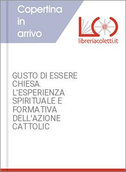 GUSTO DI ESSERE CHIESA. L'ESPERIENZA SPIRITUALE E FORMATIVA DELL'AZIONE CATTOLIC