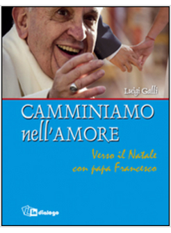 CAMMINIAMO NELL'AMORE. VERSO IL NATALE CON PAPA FRANCESCO