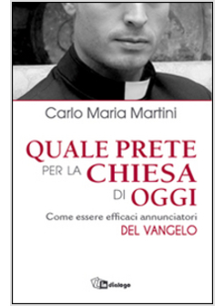 QUALE PRETE PER LA CHIESA DI OGGI. COME ESSERE EFFICACI ANNUNCIATORI