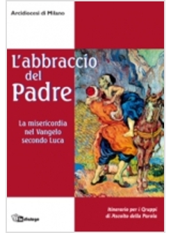 L'ABBRACCIO DEL PADRE. LA MISERICORDIA NEL VANGELO SECONDO LUCA
