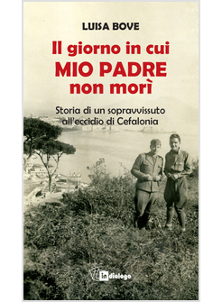IL GIORNO IN CUI MIO PADRE NON MORI'. STORIA DI UN SOPRAVVISSUTO ALL'ECCIDIO