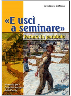 «E USCI' A SEMINARE». PARLARE IN PARABOLE