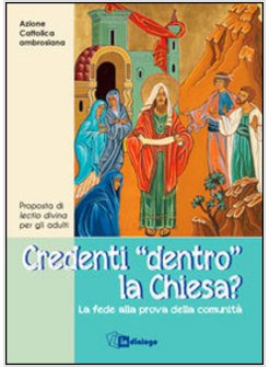 CREDENTI &laquo;DENTRO&raquo; LA CHIESA? LA FEDE ALLA PROVA DELLA COMUNITA'