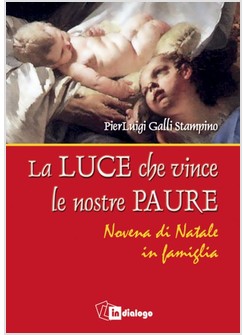 LA LUCE CHE VINCE LE NOSTRE PAURE. NOVENA DI NATALE IN FAMIGLIA