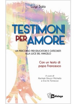 TESTIMONI PER AMORE UN PERCORSO PER EDUCATORI E CATECHISTI ALLA LUCE DEL VANGELO