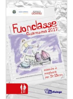 FUORICLASSE. QUARESIMA 2017. SUSSIDIO DI PREGHIERA PER 14-19ENNI