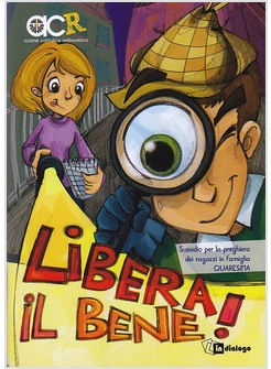 LIBERA IL BENE! SUSSIDIO PER LA PREGHIERA DEI RAGAZZI IN FAMIGLIA QUARESIMA