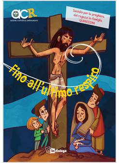 FINO ALL'ULTIMO RESPIRO. SUSSIDIO PER LA PREGHIERA DEI RAGAZZI IN FAMIGLIA