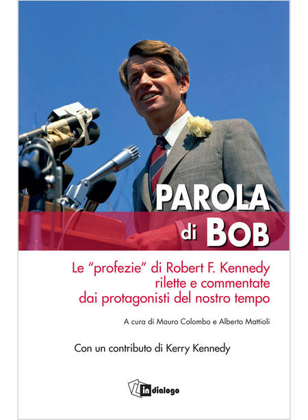 PAROLA DI BOB. LE PROFEZIE DI ROBERT F. KENNEDY RILETTE E COMMENTATE