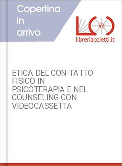 ETICA DEL CON-TATTO FISICO IN PSICOTERAPIA E NEL COUNSELING CON VIDEOCASSETTA