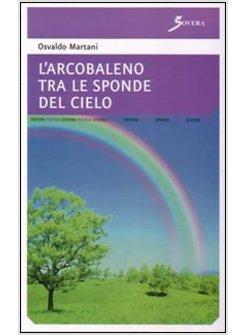 ARCOBALENO TRA LE SPONDE DEL CIELO (L')