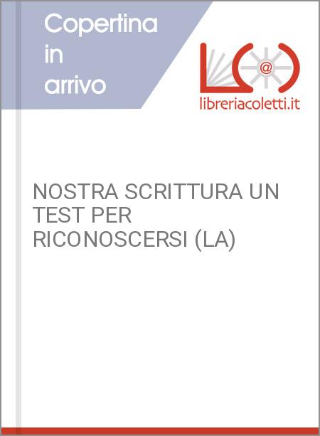 NOSTRA SCRITTURA UN TEST PER RICONOSCERSI (LA)