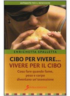 CIBO PER VIVERE VIVERE PER IL CIBO COSA FARE QUANDO FAME PESO E CORPO