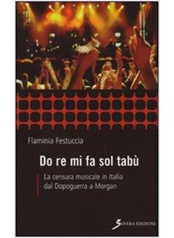 DO RE MI FA SOL TABU'. LA CENSURA MUSICALE IN ITALIA DAL DOPOGUERRA A MORGAN