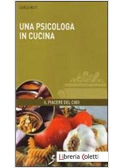 PSICOLOGA IN CUCINA. LE MIE RICETTE TRA STORIA, CURIOSITA' GASTRONOMICHE E