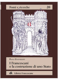 FRANCESCANI E LA COSTRUZIONE DI UNO STATO (I)