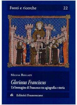 GLORIOSUS FRANCISCUS. UN'IMMAGINE DI FRANCESCO TRA AGIOGRFIA E STORIA
