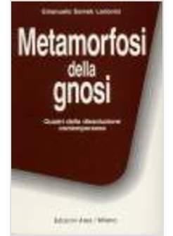 METAMORFOSI DELLA GNOSI QUADRI DELLA DISSOLUZIONE CONTEMPORANEA