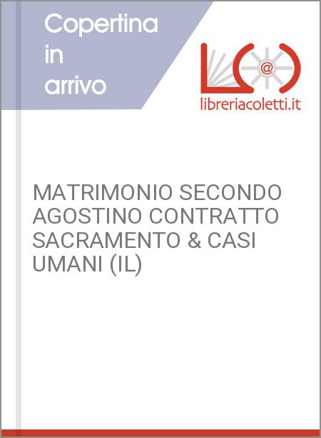 MATRIMONIO SECONDO AGOSTINO CONTRATTO SACRAMENTO & CASI UMANI (IL)
