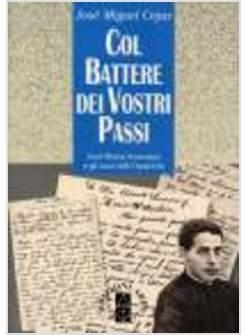 COL BATTERE DEI VOSTRI PASSI JOSE' MARIA SOMOANO E GLI INIZI DELL'OPUS DEI