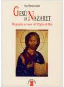 GESU' DI NAZARET BIOGRAFIA TERRENA DEL FIGLIO DI DIO