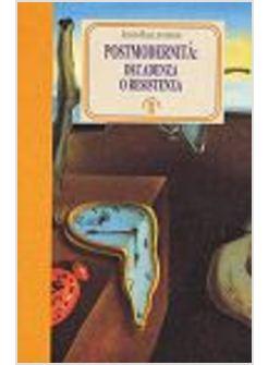 POSTMODERNITA ' DECADENZA O RESISTENZA