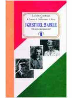 GIUSTI DEL 25 APRILE CHI UCCISE I PARTIGIANI EROI