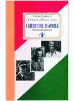 GIUSTI DEL 25 APRILE CHI UCCISE I PARTIGIANI EROI