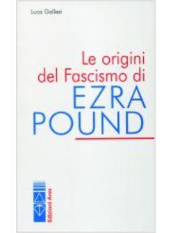 ORIGINI DEL FASCISMO DI EZRA POUND (LE)