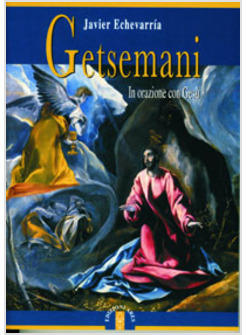 GETSEMANI  IN ORAZIONE CON GESU'