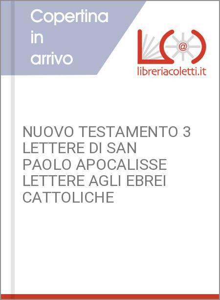 NUOVO TESTAMENTO 3 LETTERE DI SAN PAOLO APOCALISSE LETTERE AGLI EBREI CATTOLICHE