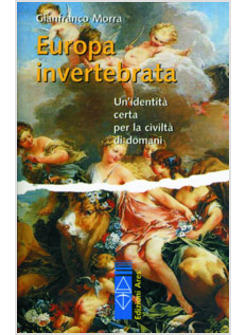 EUROPA INVERTEBRATA UN'IDENTITA' CERTA PER LA CIVILITA' DI DOMANI
