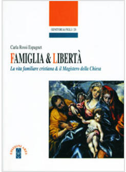 FAMIGLIA E LIBERTA'  LA VITA FAMILIARE CRISTIANA E IL MAGISTERO DELLA CHIESA