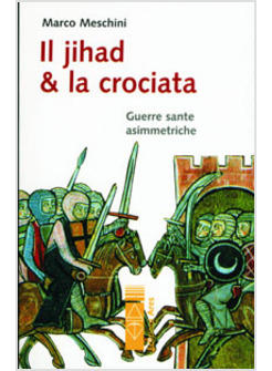 JIHAD E LA CROCIATA GUERRE SANTE ASIMMETRICHE