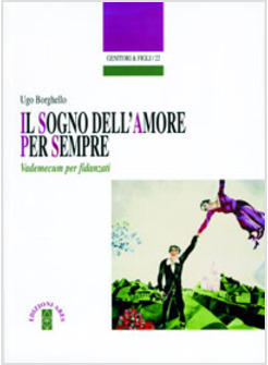 IL SOGNO DELL'AMORE PER SEMPRE  VADEMECUM PER I FIDANZATI