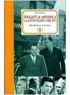 TOGLIATTI & AMENDOLA LA LOTTA POLITICA NEL PCI