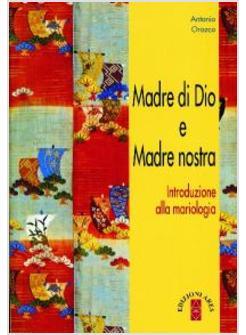 MADRE DI DIO E MADRE NOSTRA INTRODUZIONE ALLA MARIOLOGIA