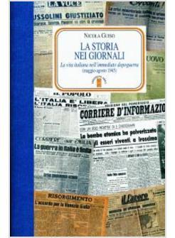 STORIA NEI GIORNALI LA VITA ITALIANA NELL'IMMEDIATO DOPOGUERRA (MAGGIO-AGOSTO (