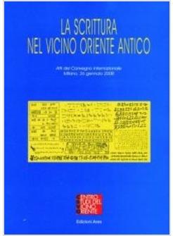 SCRITTURA NEL VICINO ORIENTE ANTICO ATTI DEL CONVEGNO INTERNAZIONALE (2008) (LA