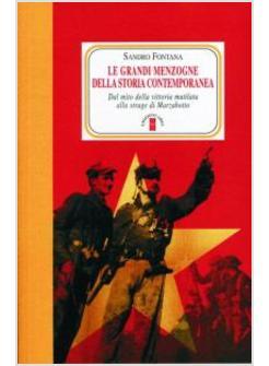 GRANDI MENZOGNE DELLA STORIA CONTEMPORANEA DAL MITO DELLA VITTORIA MUTILATA