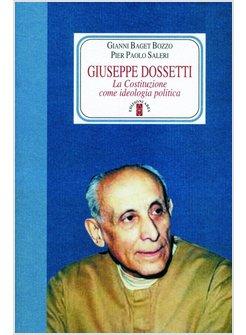 GIUSEPPE DOSSETTI LA COSTITUZIONE COME IDEOLOGIA POLITICA