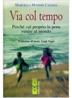 VIA COL TEMPO PERCHE' VAL PROPRIO LA PENA VENIRE AL MONDO