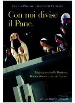 CON NOI DIVISE IL PANE MEDITAZIONI SULLA PASSIONE MORTE E RESURREZIONE DEL