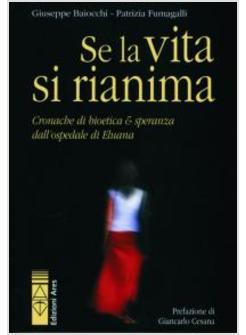 SE LA VITA SI RIANIMA CRONACHE DI BIOETICA & SPERANZA DALL'OSPEDALE DI